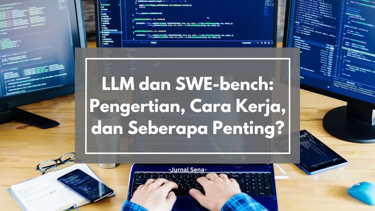 LLM dan SWE-bench: Pengertian, Cara Kerja, dan Seberapa Penting?